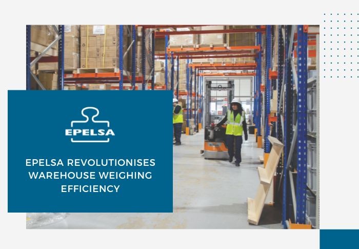 Epelsa Revolutionises Warehouse Weighing Efficiency